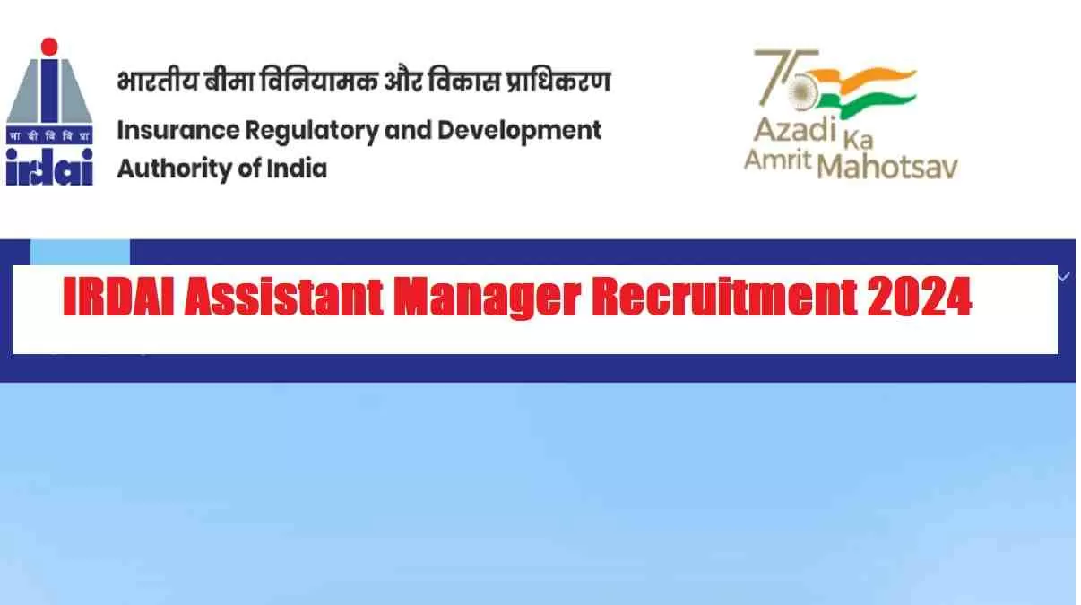 IRDAI Recruitment 2024 Apply Online for Assistant Manager Positions with Salaries Up to Rs 146000