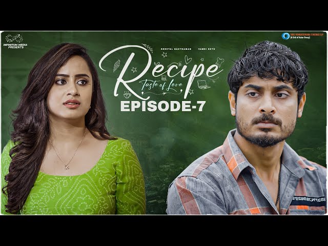 Recipe Web Series || Episode - 7 || Sheetal Gauthaman || Vamsi Kotu || Infinitum Media || SVC LLP ||Manavoice Webseries